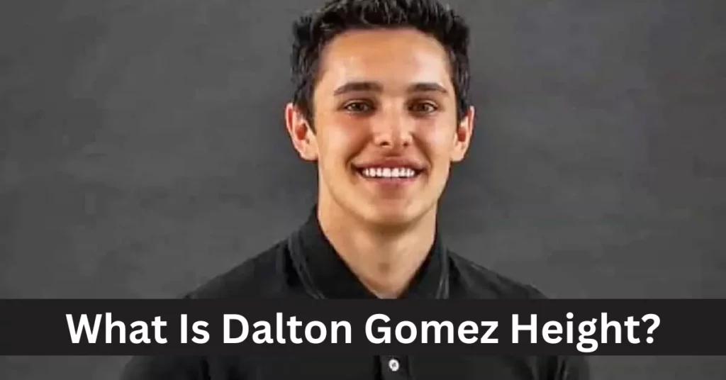 What Is Dalton Gomez Height?