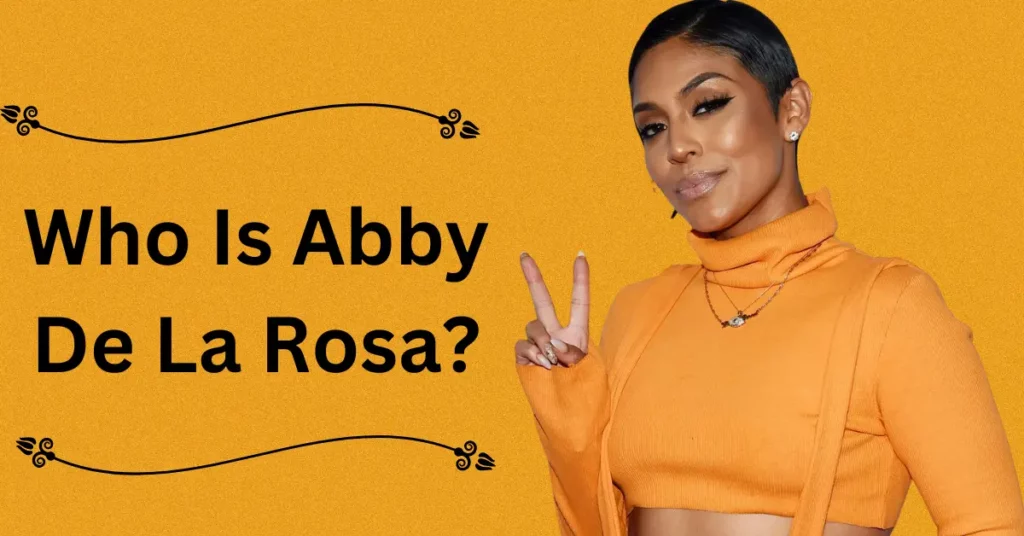 Who Is Abby De La Rosa?