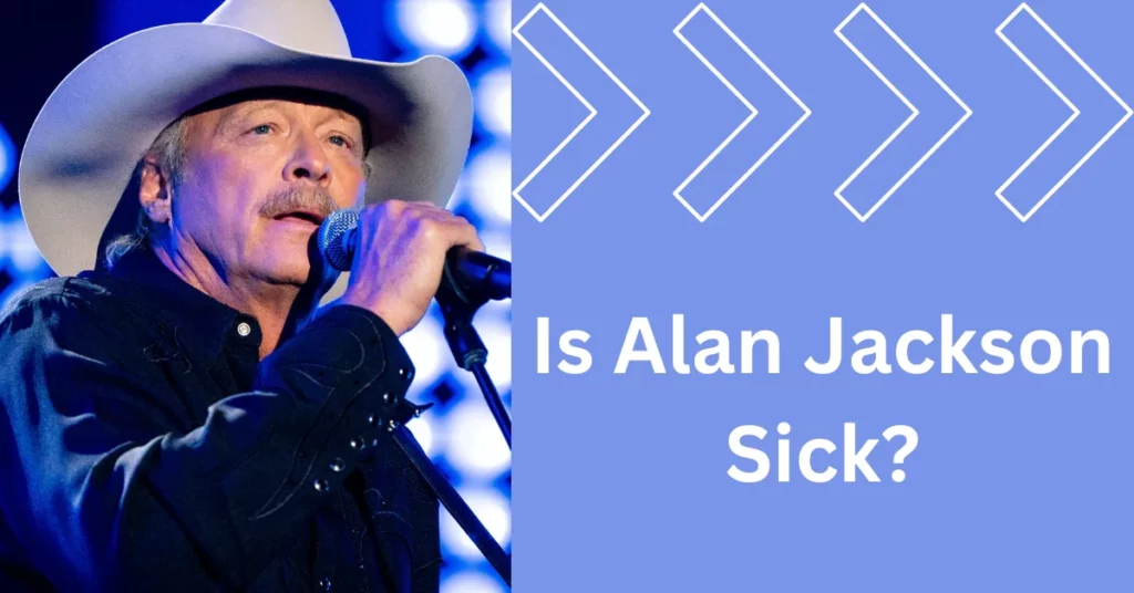 Is Alan Jackson Sick?