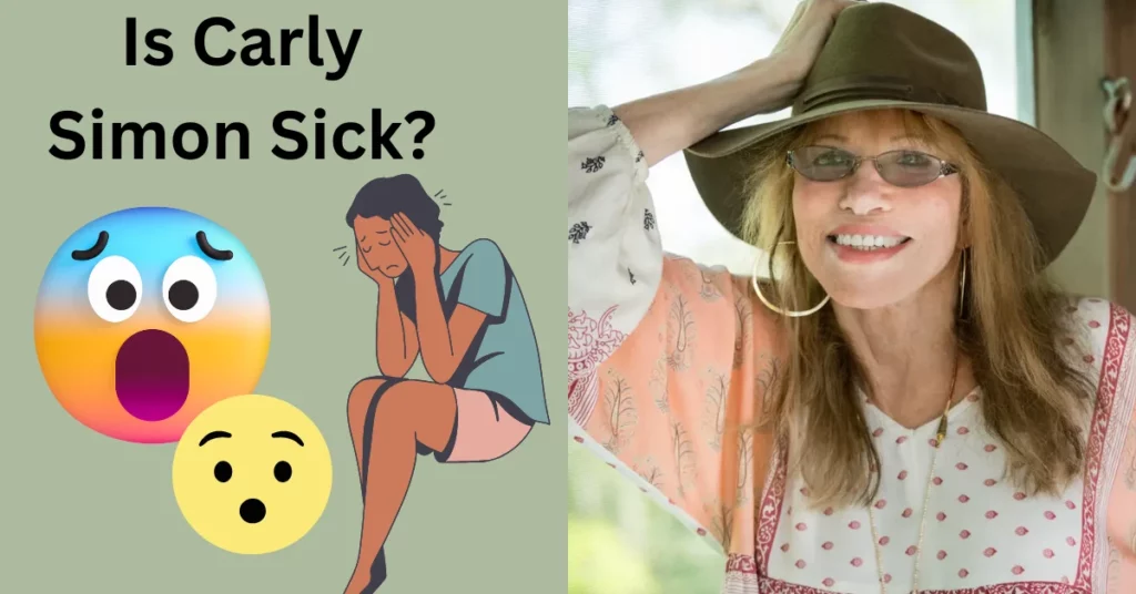 Is Carly Simon Sick?