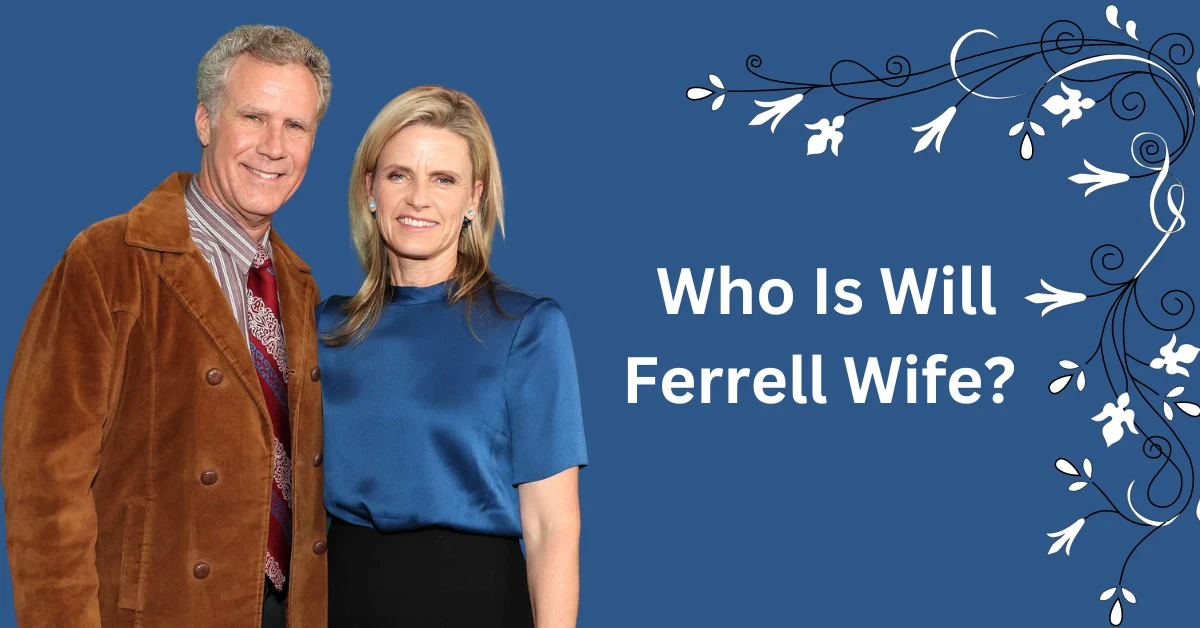 Who Is Will Ferrell Wife?