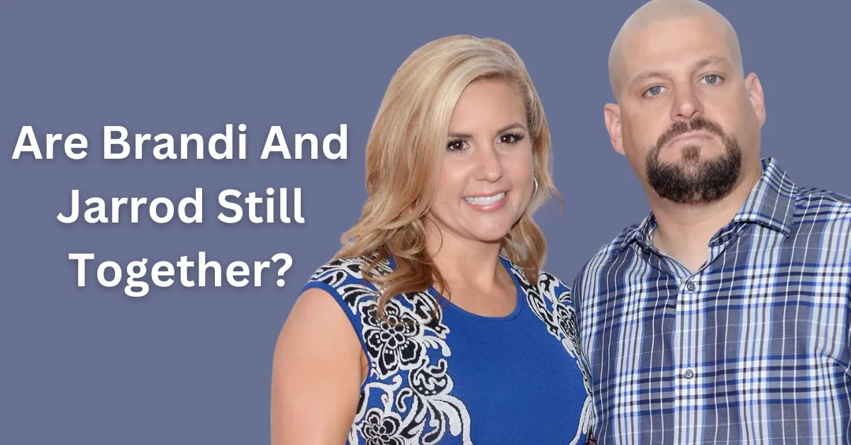 Are Brandi And Jarrod Still Together? What Did Both of Them Say On The