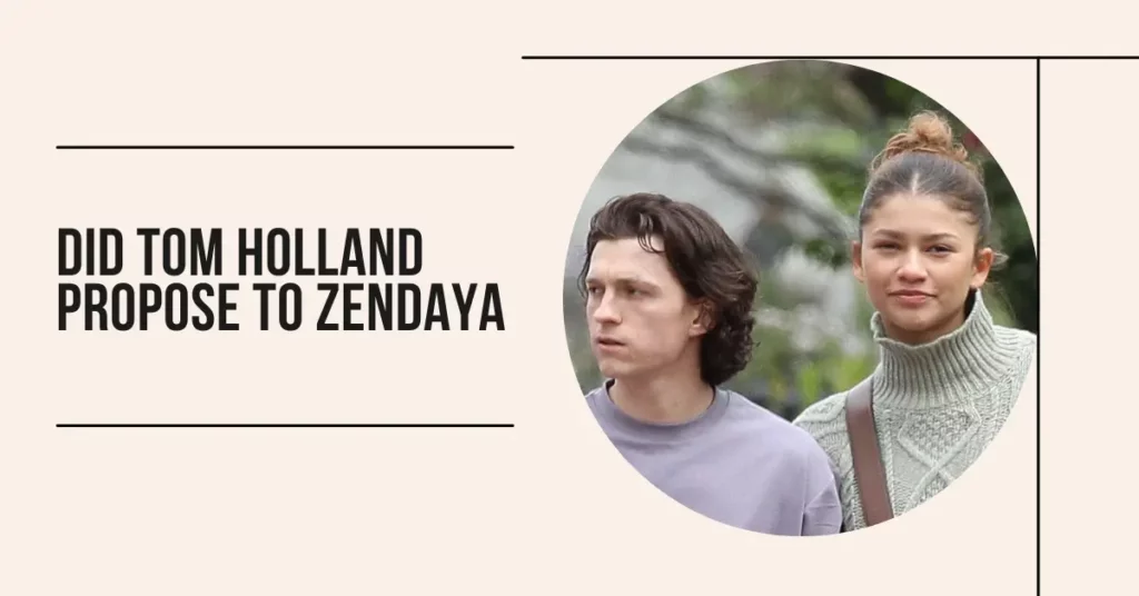 Did Tom Holland Propose To Zendaya