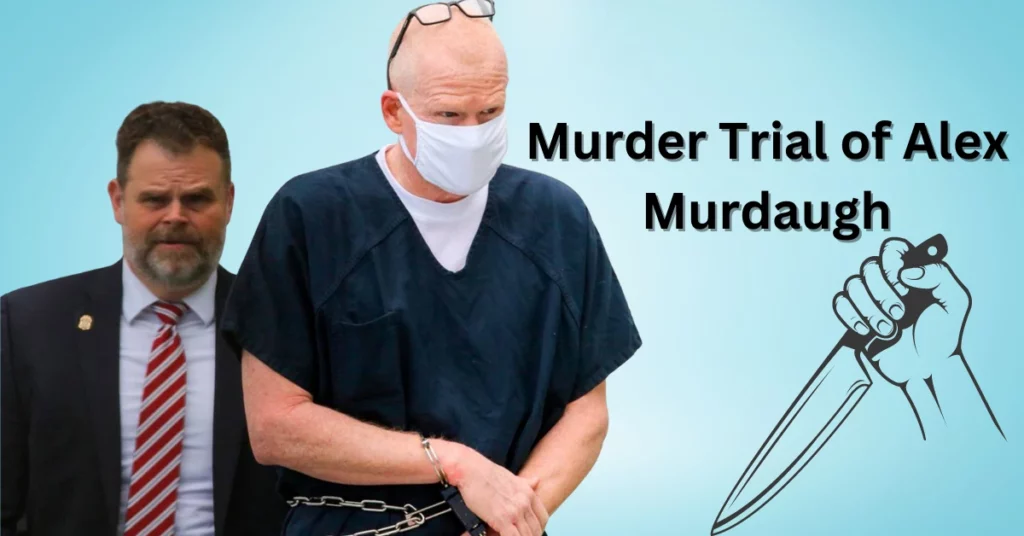 Murder Trial of Alex Murdaugh