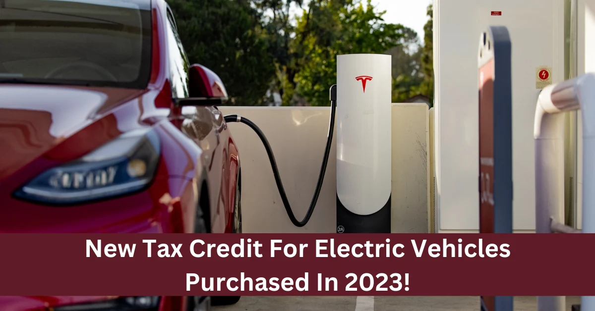 New Tax Credit For Electric Vehicles Purchased In 2023!