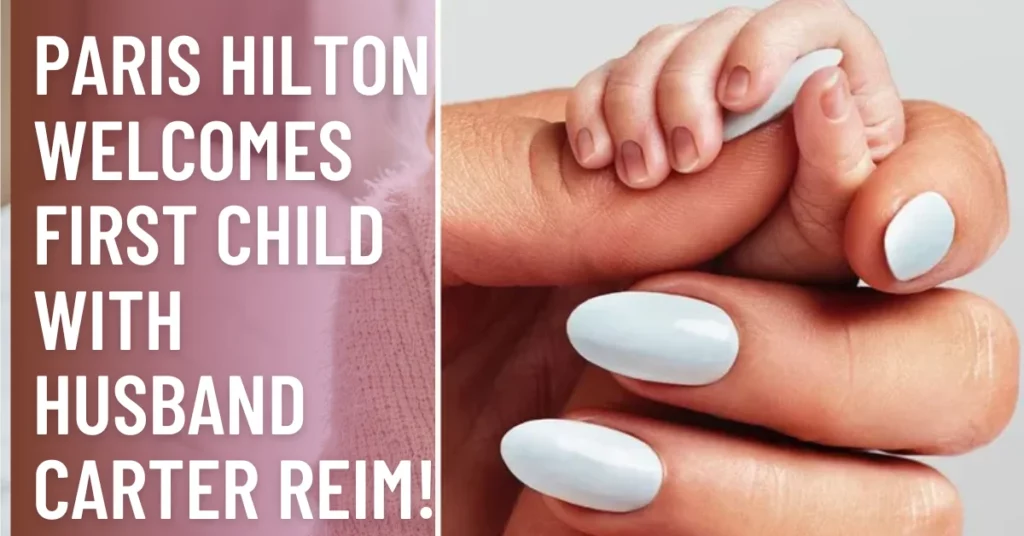 Paris Hilton Welcomes First Chi