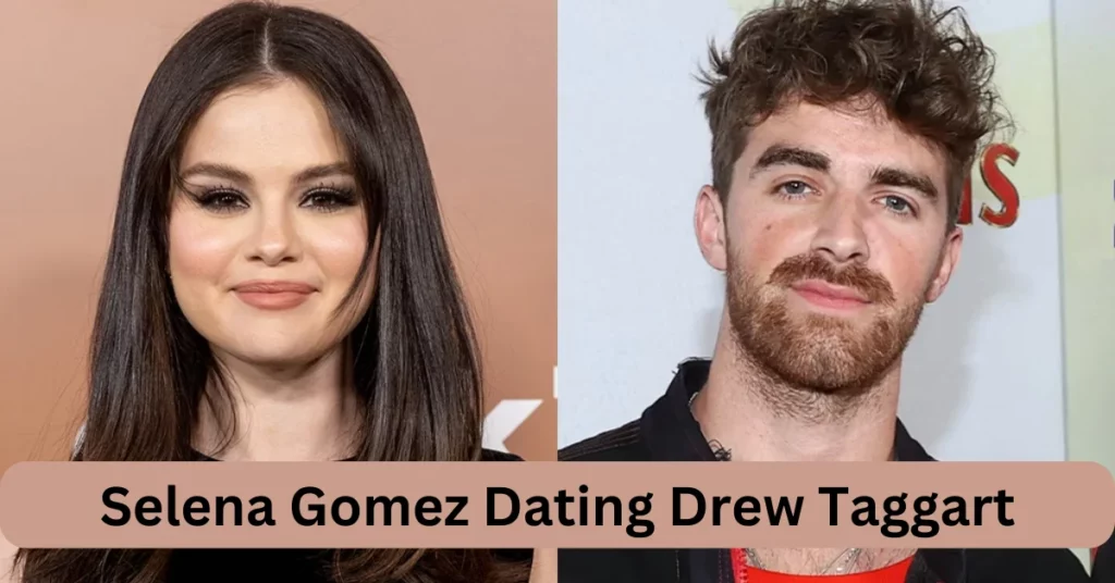 Selena Gomez Dating Drew Taggart