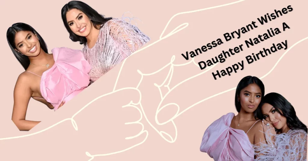 Vanessa Bryant Wishes Daughter Natalia