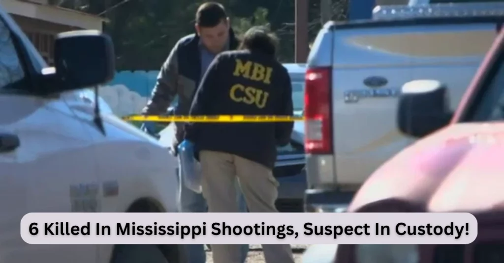 6 Killed In Mississippi Shootings, Suspect In Custody!