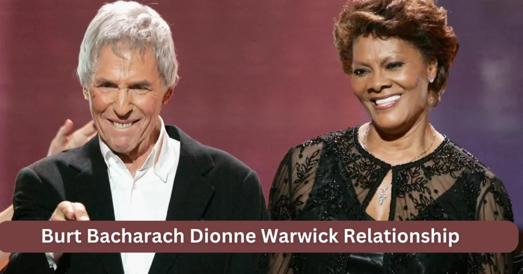 Burt Bacharach Dionne Warwick Relationship