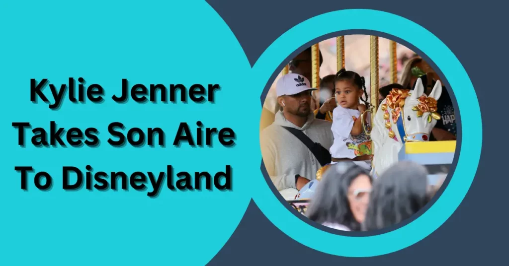 Kylie Jenner Takes Son Aire To Disneyland