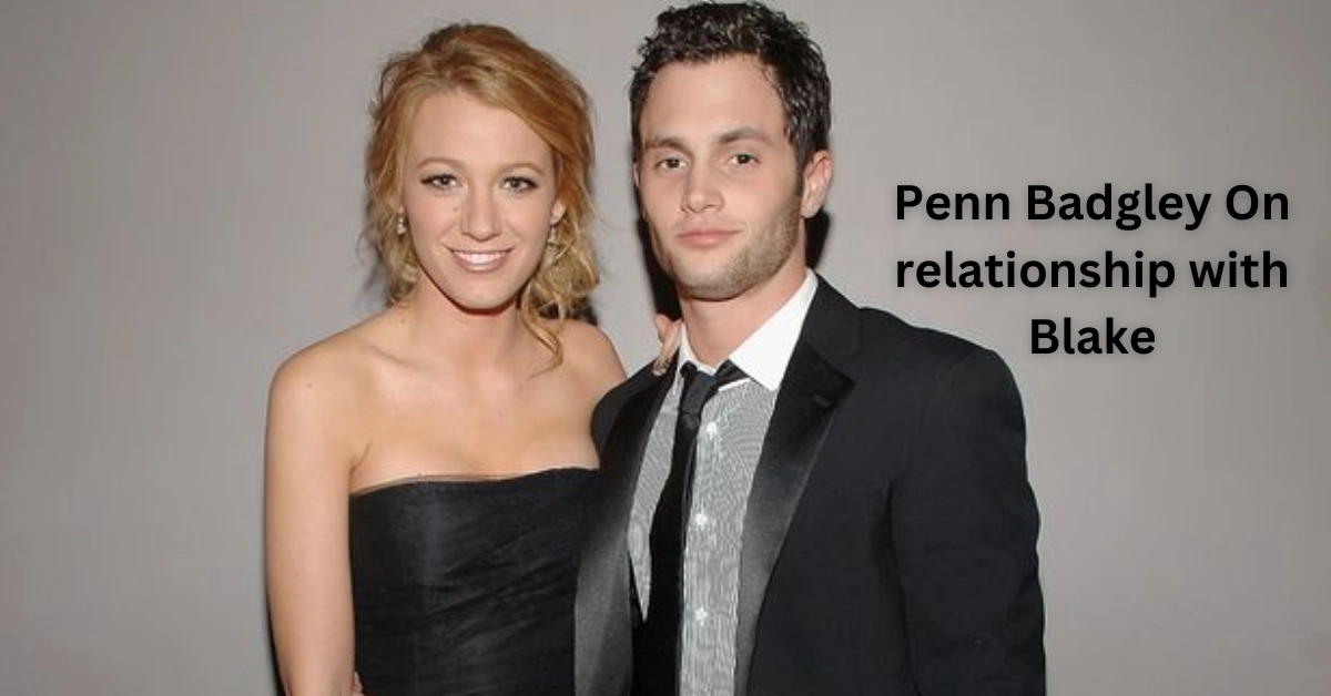 Penn Badgley On relationship with Blake