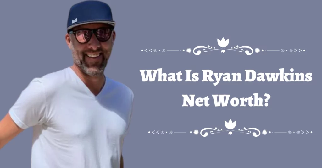 Ryan Dawkins Net Worth