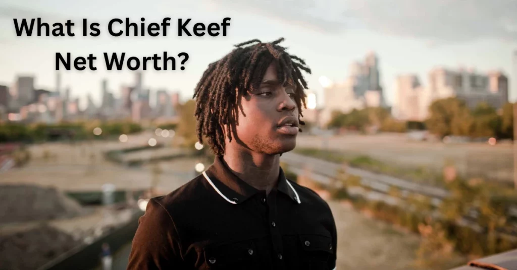 Chief Keef Net Worth