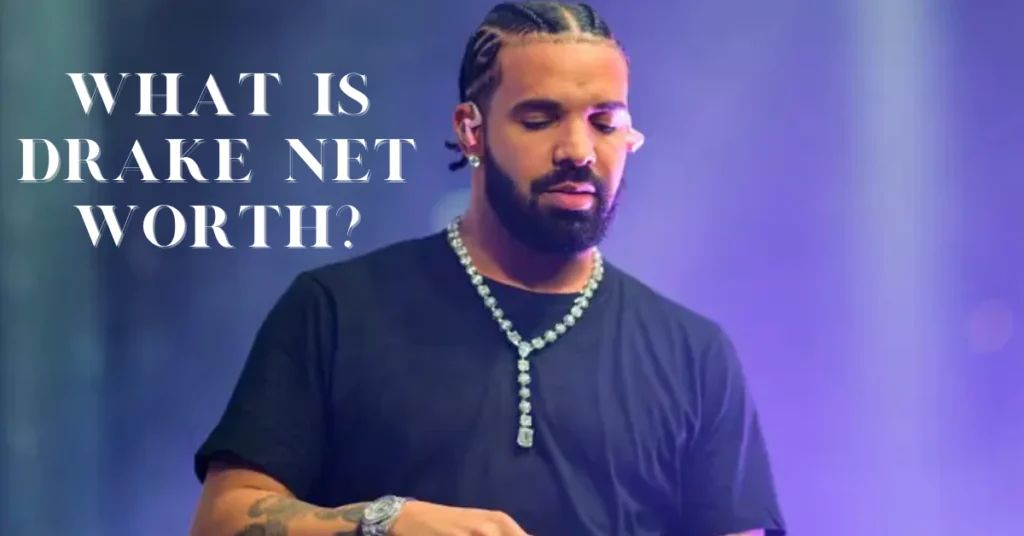 What Is Drake Net Worth?