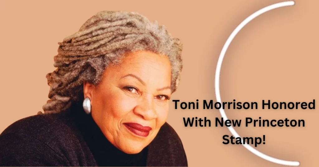 Toni Morrison Honored With New Princeton Stamp!