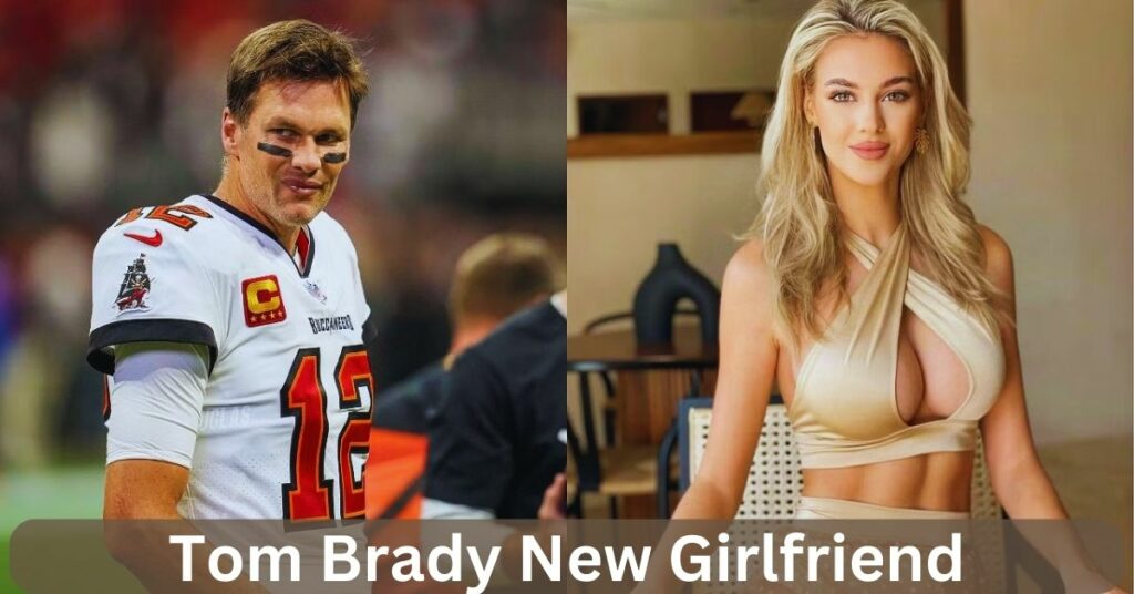 Tom Brady New Girlfriend