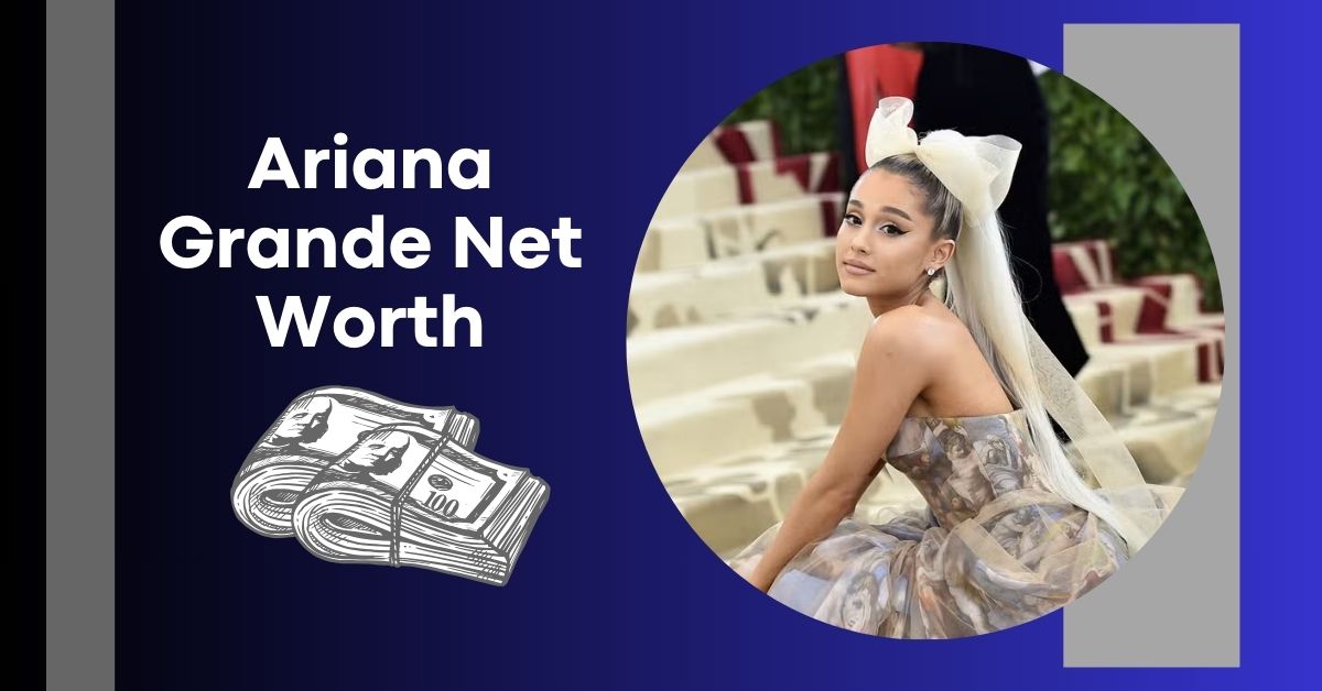 Ariana Grande net worth