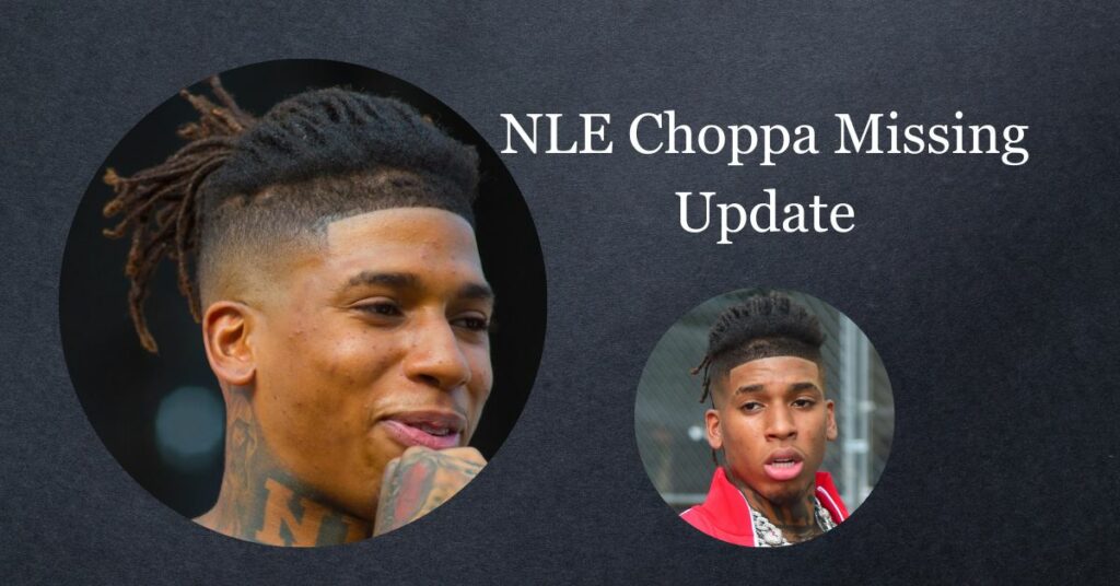 NLE Choppa Missing Update